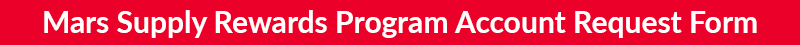 Mars Supply Rewards Program Account Request Form